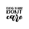 dog hair dont care black letter quote Royalty Free Stock Photo