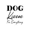 dog kisses fix everything black letter quote