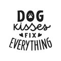 Dog kisses fix everything. Hand written lettering quote. Phrases about pets. Dog lover quotes. Calligraphic written for