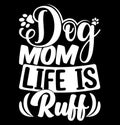 dog mom life is ruff, pet lovers greeting, mom life dog t shirt design