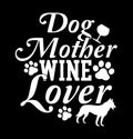 Dog Mother Wine Lover  Best Friendship Gift  Wine Lover  Mommy Gift  Dog Mom Royalty Free Stock Photo