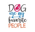 dog are my favorite people inspiring funny quote vector graphic design for souvenir printing and for cutting machine