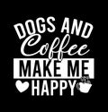 dogs and coffee make me happy  coffee lover  dog t shirt design Royalty Free Stock Photo