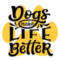 Dogs make life better. Hand lettering