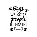 Dogs welcome people tolerated. Vector illustration. Lettering. Ink illustration