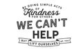 By doing simple acts of kindness for others