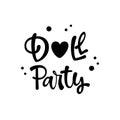 Doll Party quote. Simple black color Lol dolls theme girl party hand drawn lettering logo phrase. Royalty Free Stock Photo