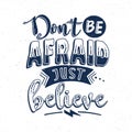 Don\'t be afraid just believe, Hand lettering motivational quotes