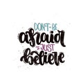 Don`t be afraid just believe