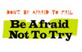 Don t Be Afraid To Fail Be Afraid Not To Try Royalty Free Stock Photo