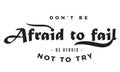 Don`t be afraid to fail, be afraid not to try Royalty Free Stock Photo