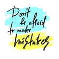 Don`t be afraid to make mistakes - inspire and motivational quote.