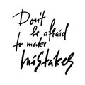 Don`t be afraid to make mistakes - inspire and motivational quote. Hand drawn beautiful lettering. Print for inspirational poster,