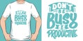 Don`t be Busy, be Productive Motivation Typography Quote T-Shirt Design Royalty Free Stock Photo