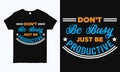 Don`t be busy just be productive. Inspirational quote t shirt design template Royalty Free Stock Photo