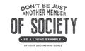 Don`t be just another member of society