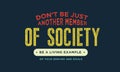 Don`t be just another member of society