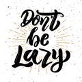 Don`t be lazy. Hand drawn motivation lettering quote.