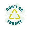 Don't Be Trashy, Earth Day themed t-shirt design, Save the Planet concept vector illustration
