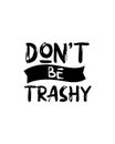 Don\'t be trashy.Hand drawn typography poster design