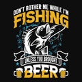 Don\'t bother me while I\'m fishing Unless you brought beer