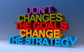 don\'t changes the goals change the strategy on blue Royalty Free Stock Photo