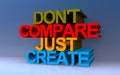 don\'t compare just create on blue Royalty Free Stock Photo