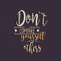 Don t compare yourself to others quotes motivation Royalty Free Stock Photo