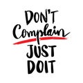 Don`t complain just do it. Motivational quotes.