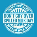 Don`t Cry Over Spilled Milk Day rubber stamp Royalty Free Stock Photo