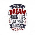 Don\'t dream your life live your dream