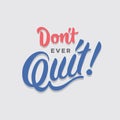 Don`t ever quit hand lettering typography encouragement sentence quote poster