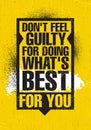 Don`t Feel Guilty For Doing What`s Best For You. Inspiring Creative Motivation Quote Poster Template.