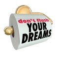 Don't Flush Your Dreams Toilet Paper Roll Royalty Free Stock Photo