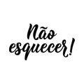 Don`t Forget in Portuguese. Lettering. Ink illustration. Modern brush calligraphy