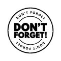 Don`t Forget text stamp, concept background Royalty Free Stock Photo