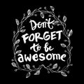 Don`t Forget to be Awesome.