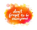 Don't forget to be awesome. Inspirational quote