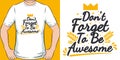 Don`t Forget To Be Awesome Motivation Typography Quote T-Shirt Design