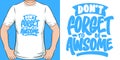 Don`t Forget to be Awesome Motivation Typography Quote T-Shirt Design