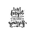 Don`t forget to love yourself - hand drawn lettering phrase isolated on the white background. Fun brush ink inscription Royalty Free Stock Photo