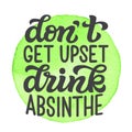 Don`t get upset, drink absinthe