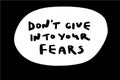 Don`t give in to your fears hand drawn vector illustration in cartoon comic style dark hole lettering
