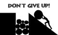 Don`t give up motivation card, a man rolling a stone uphill, hard work and persistence, black and white illustration, an industrio