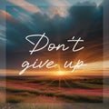 Don\'t Give Up, Tomorrow the Sun Will Rise Again Royalty Free Stock Photo