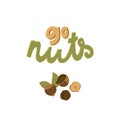 Don`t go nuts lettering with hazelnut around