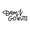 Don`t go NUTS - Play on words illustration with cute lettering. Cute vector hand drawn cartoon art for greeting card, poster,