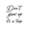 don\'t grow up it\'s a trap black letter quote