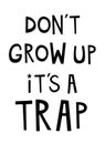 Don`t Grow Up It`s A Trap Inspirational Decor