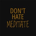 Don`t hate meditate. Buddha quotes on life